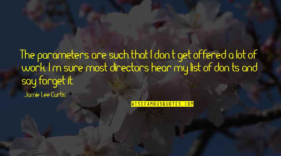 Statuaries In Washington Quotes By Jamie Lee Curtis: The parameters are such that I don't get Statuaries In Washington Quotes By Jamie Lee Curtis: The parameters are such that I don't get