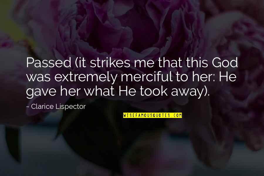 Statuaries Ny Quotes By Clarice Lispector: Passed (it strikes me that this God was