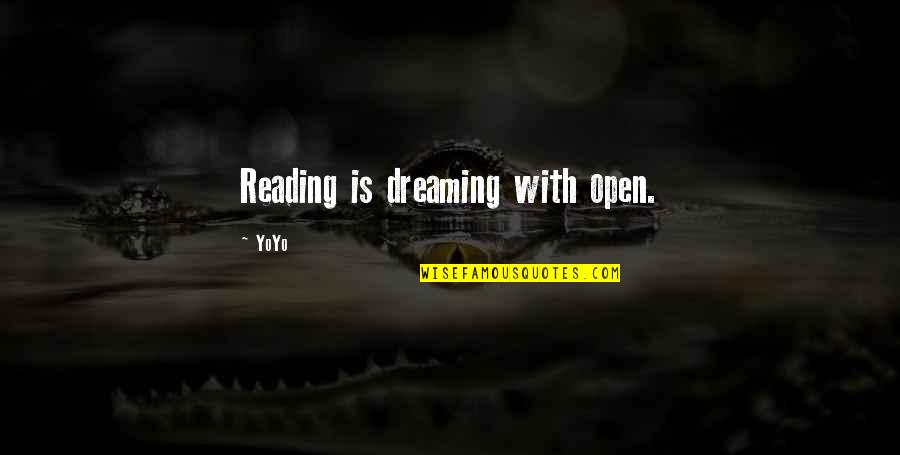 Statuaries Quotes By YoYo: Reading is dreaming with open.