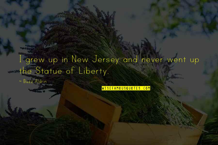 Statue Of Liberty Quotes By Buzz Aldrin: I grew up in New Jersey and never