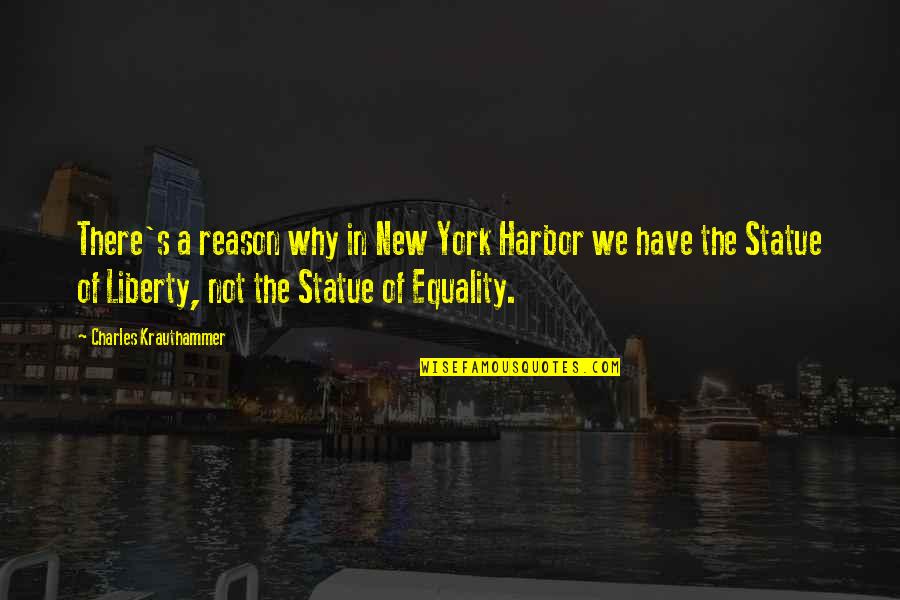 Statue Of Liberty Quotes By Charles Krauthammer: There's a reason why in New York Harbor