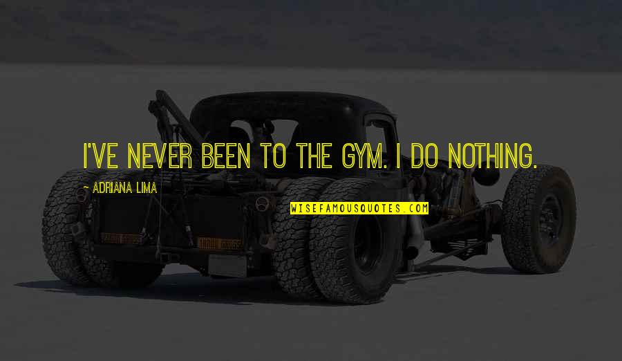 Statue Pigeon Quotes By Adriana Lima: I've never been to the gym. I do