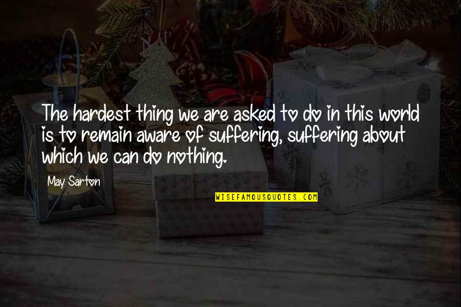 Statue Pigeon Quotes By May Sarton: The hardest thing we are asked to do