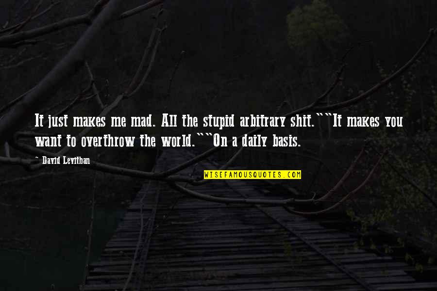 Statues In Philadelphia Quotes By David Levithan: It just makes me mad. All the stupid Statues In Philadelphia Quotes By David Levithan: It just makes me mad. All the stupid
