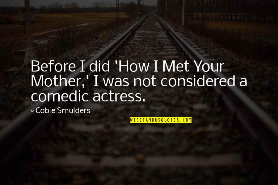 Statues Of Men Quotes By Cobie Smulders: Before I did 'How I Met Your Mother,'