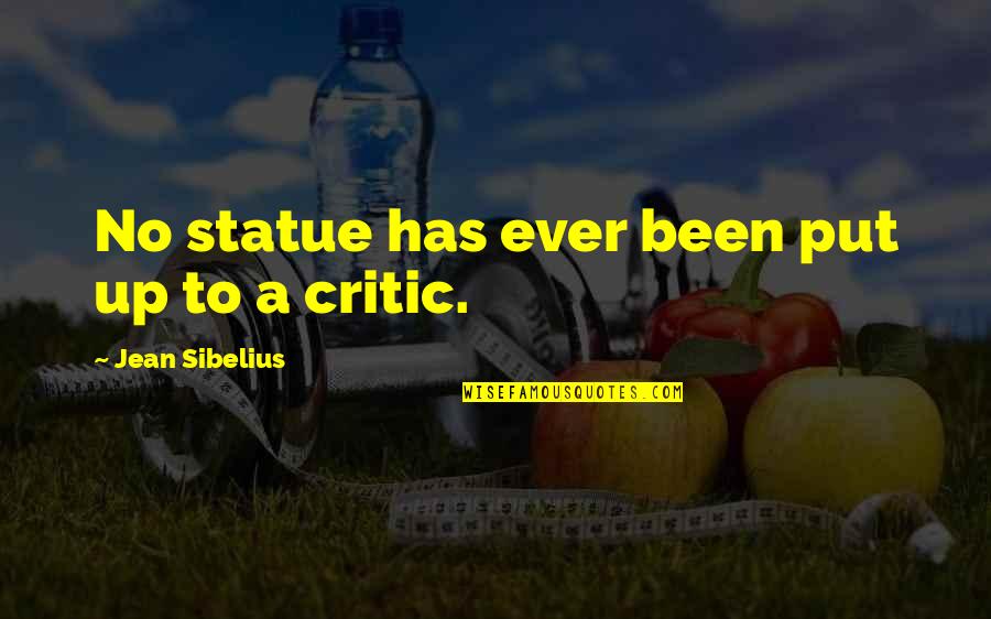 Statues Quotes By Jean Sibelius: No statue has ever been put up to