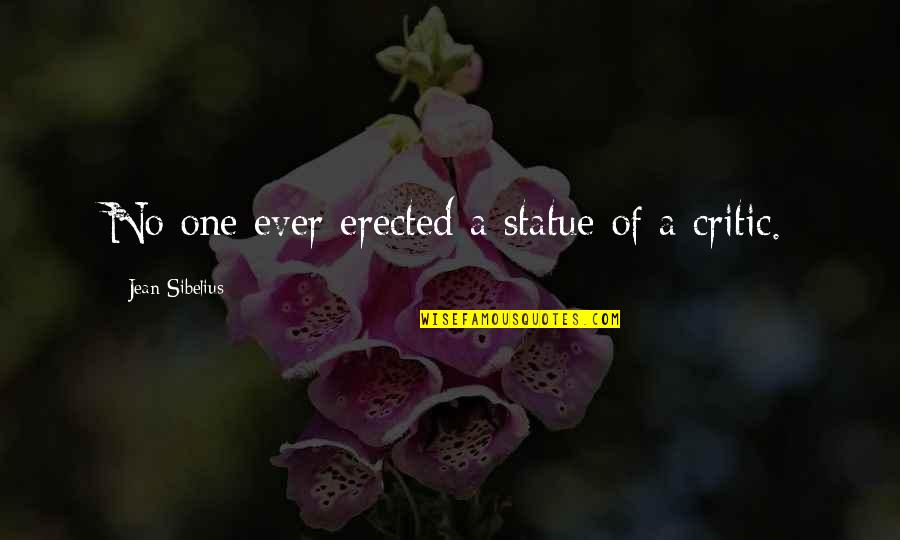 Statues Quotes By Jean Sibelius: No one ever erected a statue of a