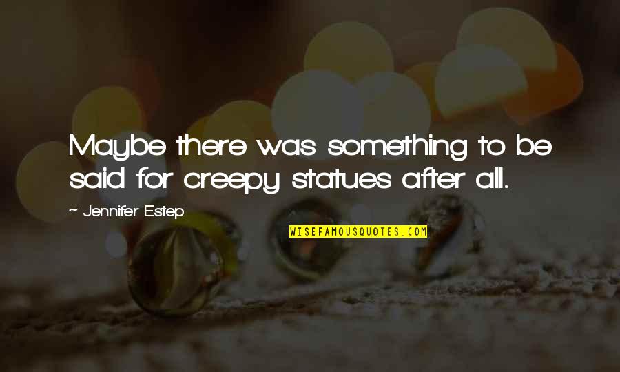 Statues Quotes By Jennifer Estep: Maybe there was something to be said for
