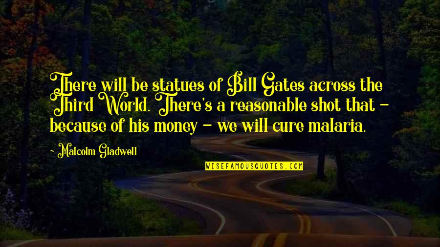 Statues Quotes By Malcolm Gladwell: There will be statues of Bill Gates across