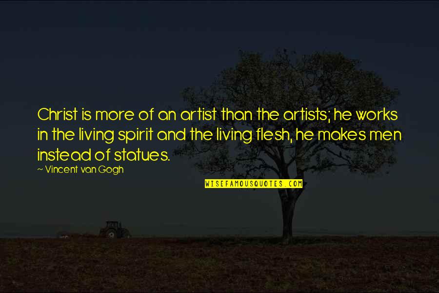 Statues Quotes By Vincent Van Gogh: Christ is more of an artist than the