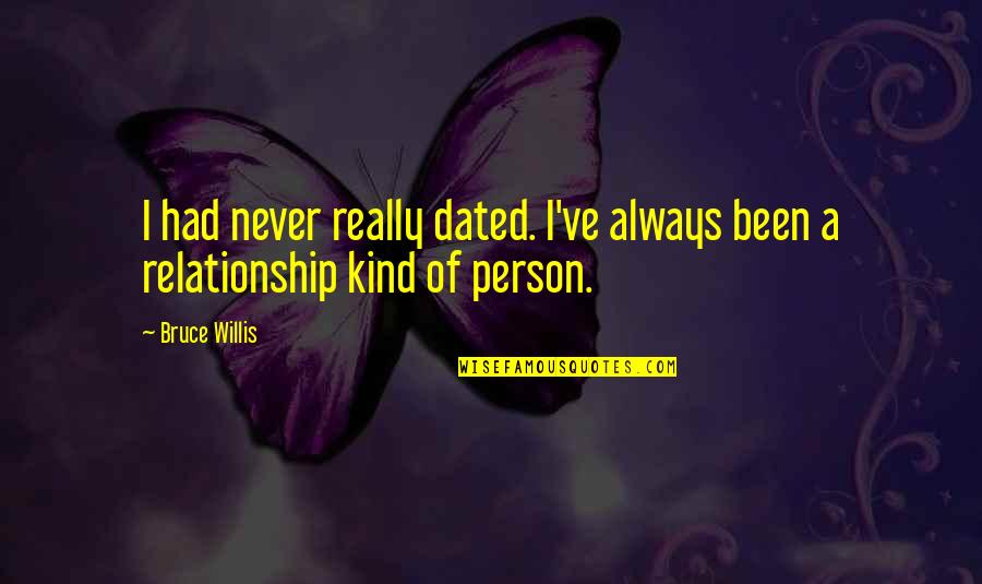 Statura Ltd Quotes By Bruce Willis: I had never really dated. I've always been