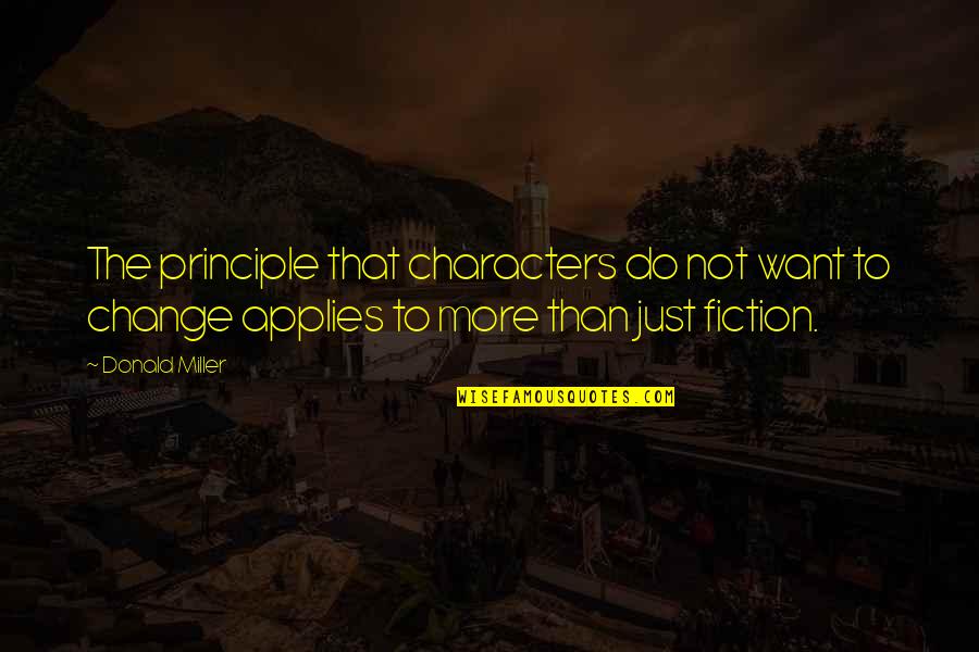 Status Change Quotes By Donald Miller: The principle that characters do not want to Status Change Quotes By Donald Miller: The principle that characters do not want to