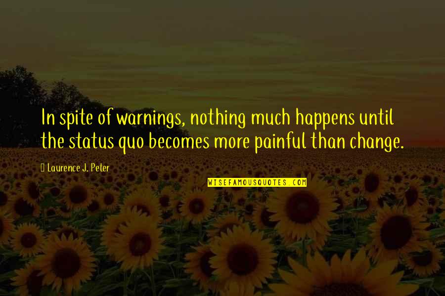 Status Change Quotes By Laurence J. Peter: In spite of warnings, nothing much happens until Status Change Quotes By Laurence J. Peter: In spite of warnings, nothing much happens until