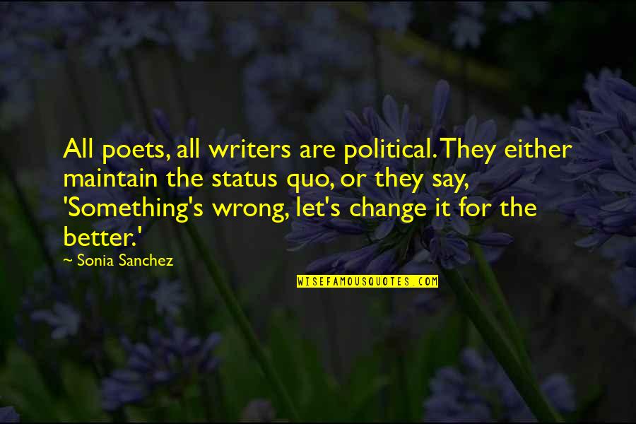 Status Change Quotes By Sonia Sanchez: All poets, all writers are political. They either Status Change Quotes By Sonia Sanchez: All poets, all writers are political. They either