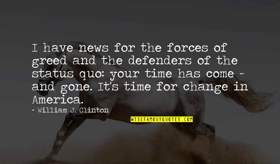 Status Change Quotes By William J. Clinton: I have news for the forces of greed Status Change Quotes By William J. Clinton: I have news for the forces of greed
