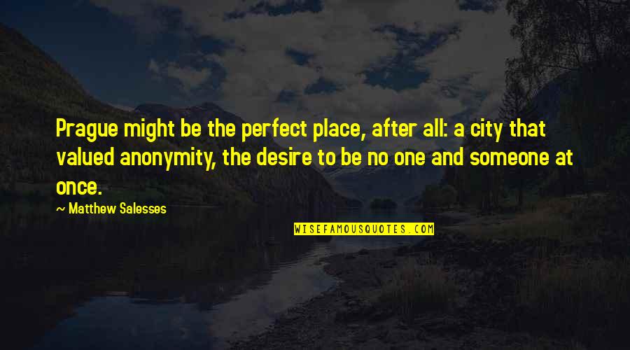 Status Depression Quotes By Matthew Salesses: Prague might be the perfect place, after all: