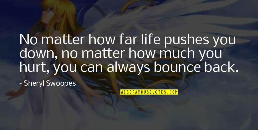 Status Depression Quotes By Sheryl Swoopes: No matter how far life pushes you down,