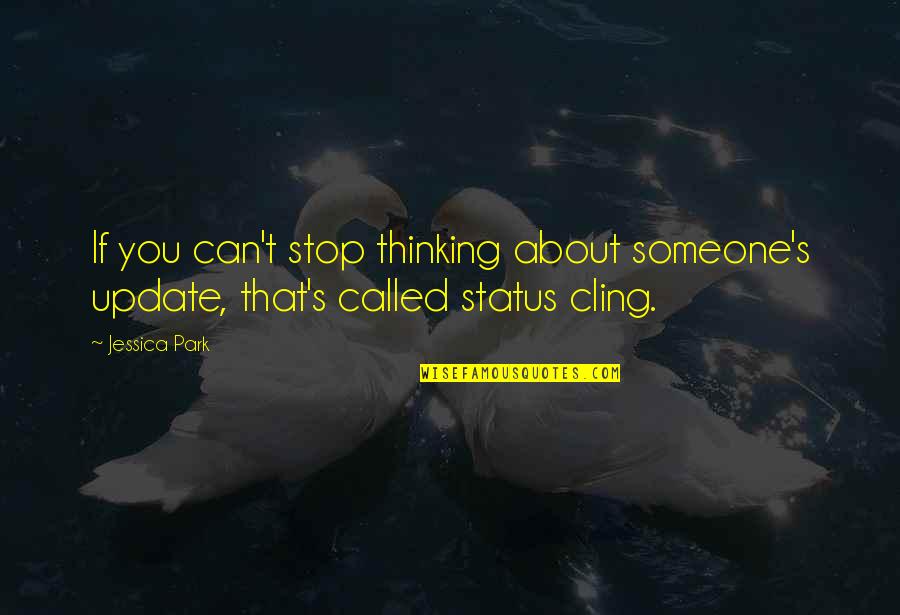 Status Facebook Quotes By Jessica Park: If you can't stop thinking about someone's update,