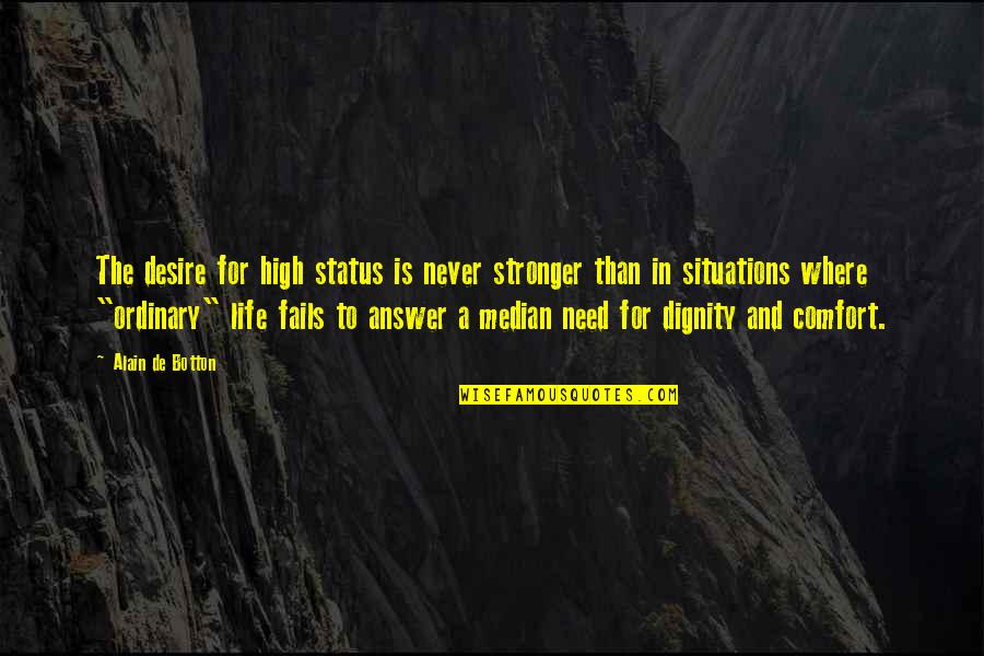 Status In Life Quotes By Alain De Botton: The desire for high status is never stronger