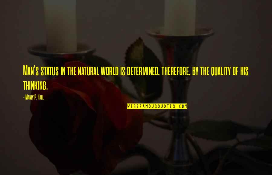 Status In Life Quotes By Manly P. Hall: Man's status in the natural world is determined, Status In Life Quotes By Manly P. Hall: Man's status in the natural world is determined,