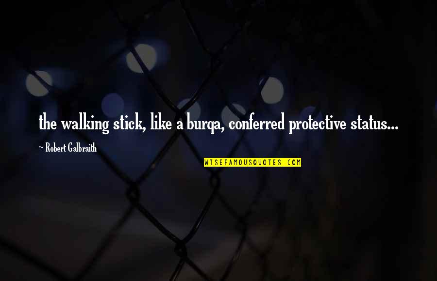 Status In Society Quotes By Robert Galbraith: the walking stick, like a burqa, conferred protective