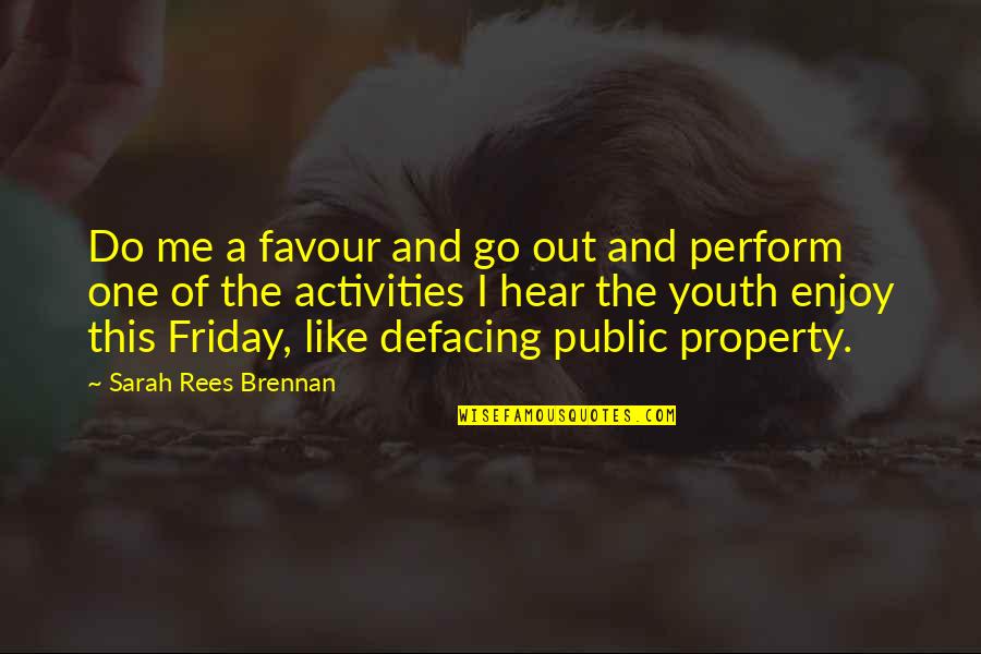 Status In Society Quotes By Sarah Rees Brennan: Do me a favour and go out and