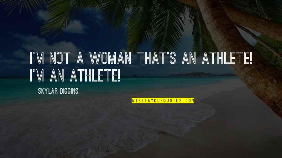 Status On Bbm Quotes By Skylar Diggins: I'm not a woman that's an athlete! I'm