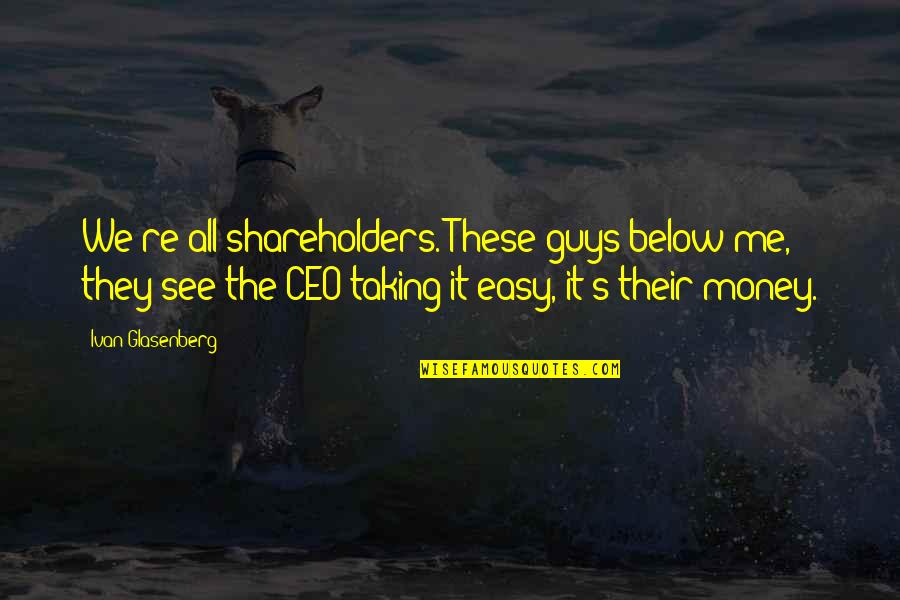 Status On Facebook Quotes By Ivan Glasenberg: We're all shareholders. These guys below me, they