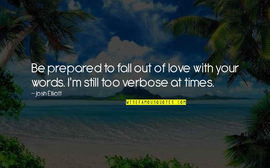 Status Popular Quotes By Josh Elliott: Be prepared to fall out of love with