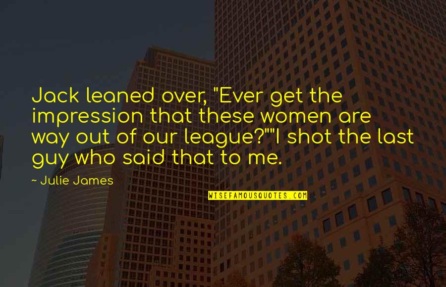Status Shuffle Cancer Quotes By Julie James: Jack leaned over, "Ever get the impression that Status Shuffle Cancer Quotes By Julie James: Jack leaned over, "Ever get the impression that
