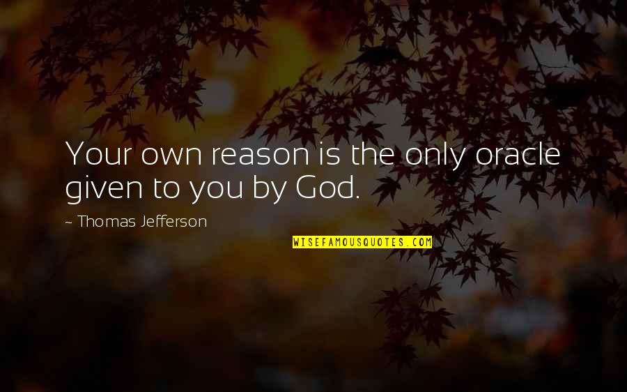 Status Updates Quotes By Thomas Jefferson: Your own reason is the only oracle given