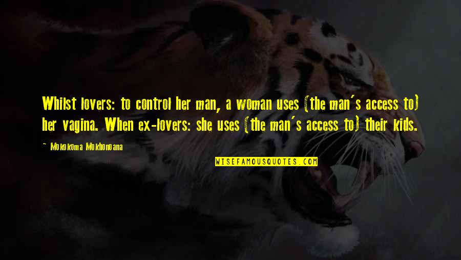 Status Updating Quotes By Mokokoma Mokhonoana: Whilst lovers: to control her man, a woman
