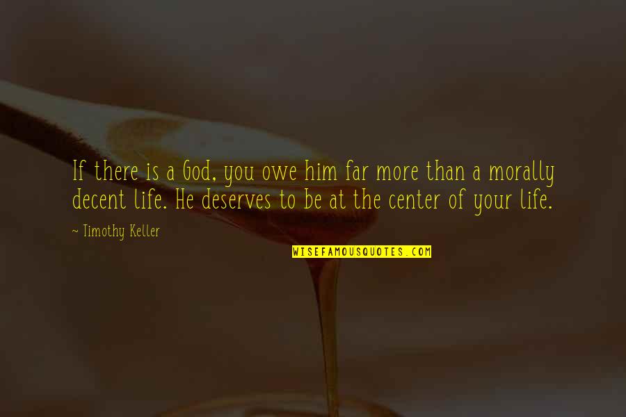 Status Updation Quotes By Timothy Keller: If there is a God, you owe him