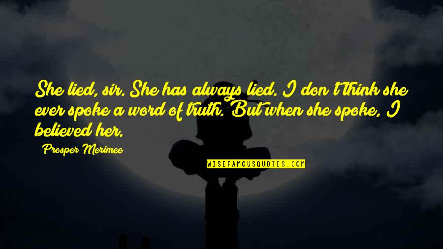 Statuses Love Quotes By Prosper Merimee: She lied, sir. She has always lied. I Statuses Love Quotes By Prosper Merimee: She lied, sir. She has always lied. I
