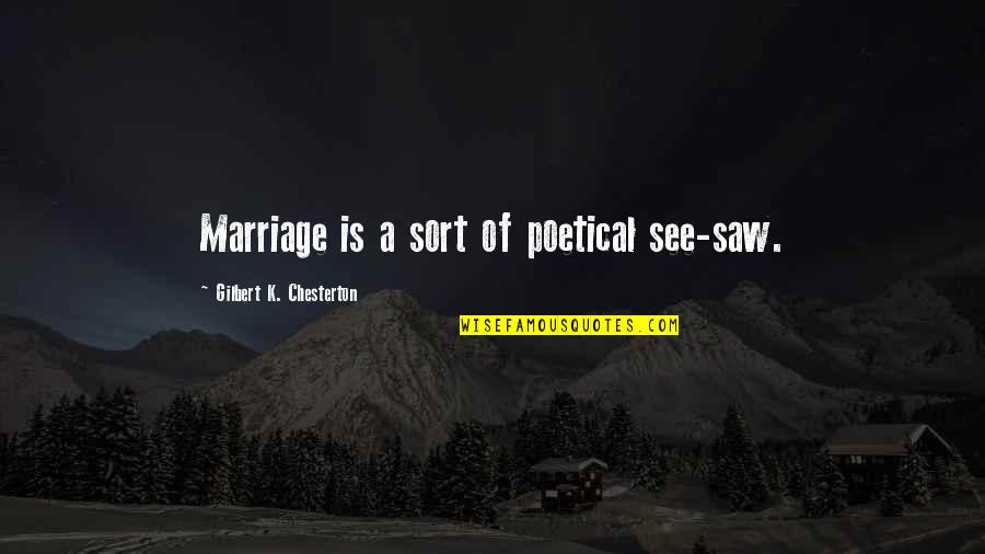 Statutes Pronunciation Quotes By Gilbert K. Chesterton: Marriage is a sort of poetical see-saw. Statutes Pronunciation Quotes By Gilbert K. Chesterton: Marriage is a sort of poetical see-saw.