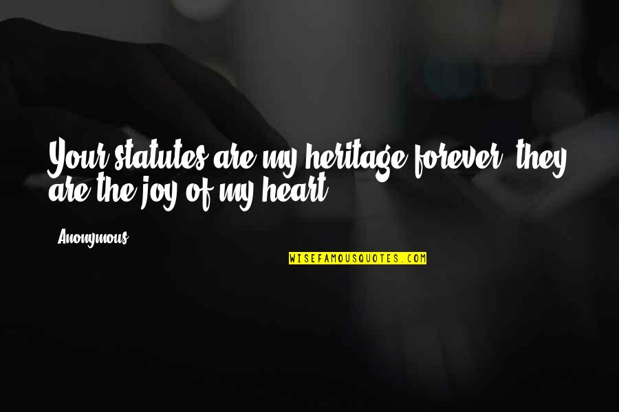 Statutes Quotes By Anonymous: Your statutes are my heritage forever; they are
