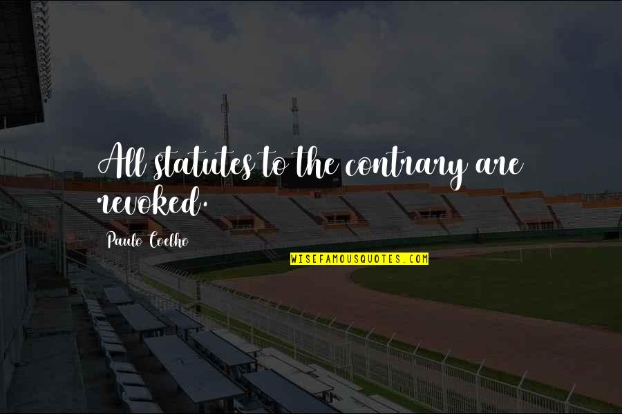 Statutes Quotes By Paulo Coelho: All statutes to the contrary are revoked.
