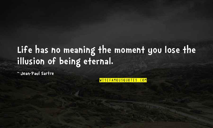 Statutul Elevului Quotes By Jean-Paul Sartre: Life has no meaning the moment you lose