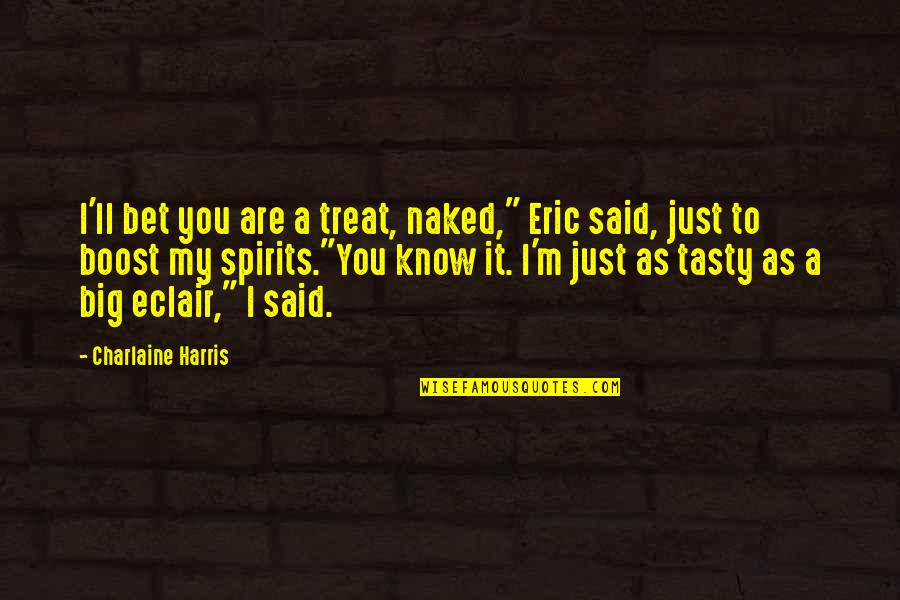 Statutul Feroviarului Quotes By Charlaine Harris: I'll bet you are a treat, naked," Eric Statutul Feroviarului Quotes By Charlaine Harris: I'll bet you are a treat, naked," Eric