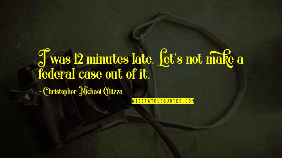 Statystyki Rekrutacyjne Quotes By Christopher Michael Cillizza: I was 12 minutes late. Let's not make Statystyki Rekrutacyjne Quotes By Christopher Michael Cillizza: I was 12 minutes late. Let's not make