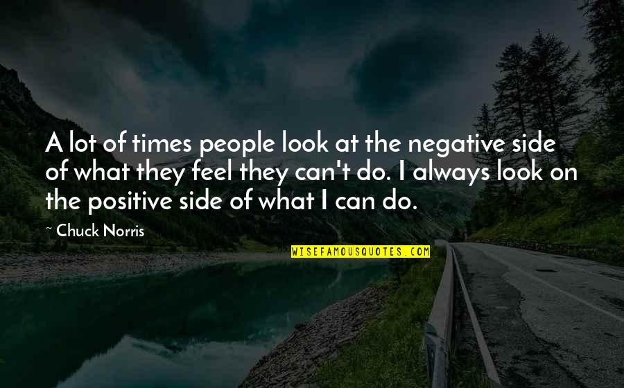 Staubitz Optik Quotes By Chuck Norris: A lot of times people look at the Staubitz Optik Quotes By Chuck Norris: A lot of times people look at the