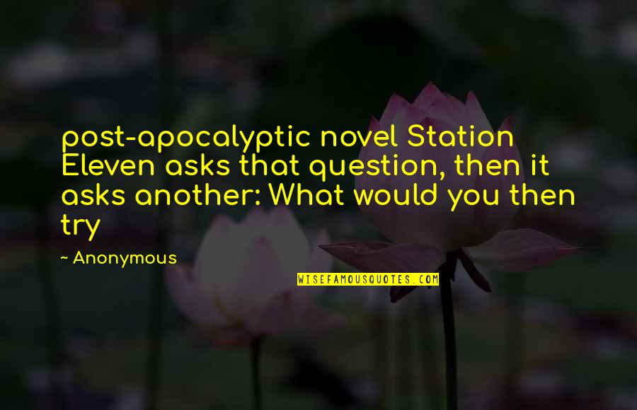 Staudinger Ligation Quotes By Anonymous: post-apocalyptic novel Station Eleven asks that question, then Staudinger Ligation Quotes By Anonymous: post-apocalyptic novel Station Eleven asks that question, then