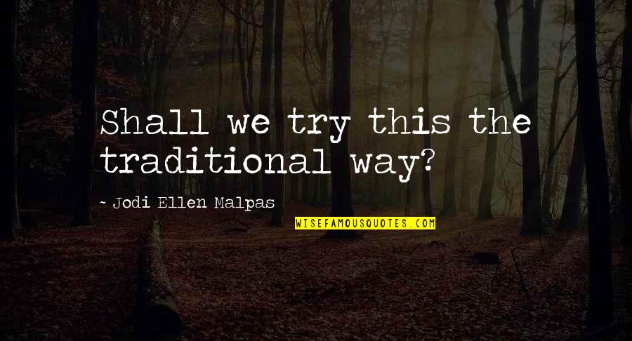Stauer Knives Quotes By Jodi Ellen Malpas: Shall we try this the traditional way? Stauer Knives Quotes By Jodi Ellen Malpas: Shall we try this the traditional way?