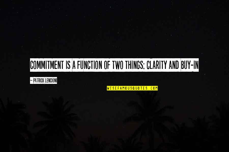 Stauer Quotes By Patrick Lencioni: Commitment is a function of two things: clarity Stauer Quotes By Patrick Lencioni: Commitment is a function of two things: clarity