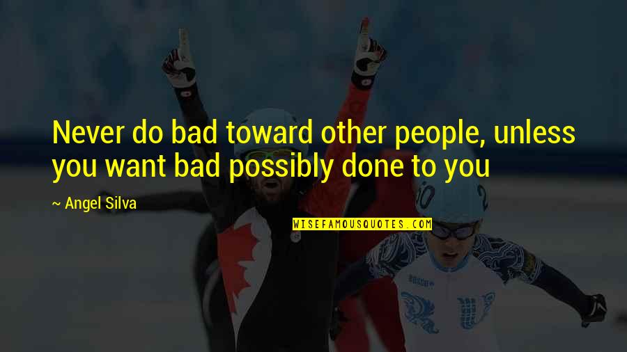 Staufenberg Castle Quotes By Angel Silva: Never do bad toward other people, unless you