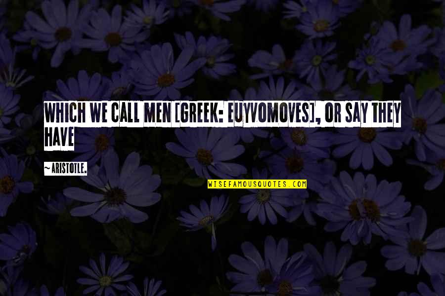 Stauffenberg Castle Quotes By Aristotle.: which we call men [Greek: euyvomoves], or say