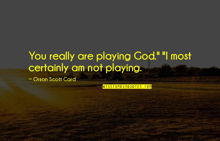 Stauffenberg Castle Quotes By Orson Scott Card: You really are playing God." "I most certainly Stauffenberg Castle Quotes By Orson Scott Card: You really are playing God." "I most certainly