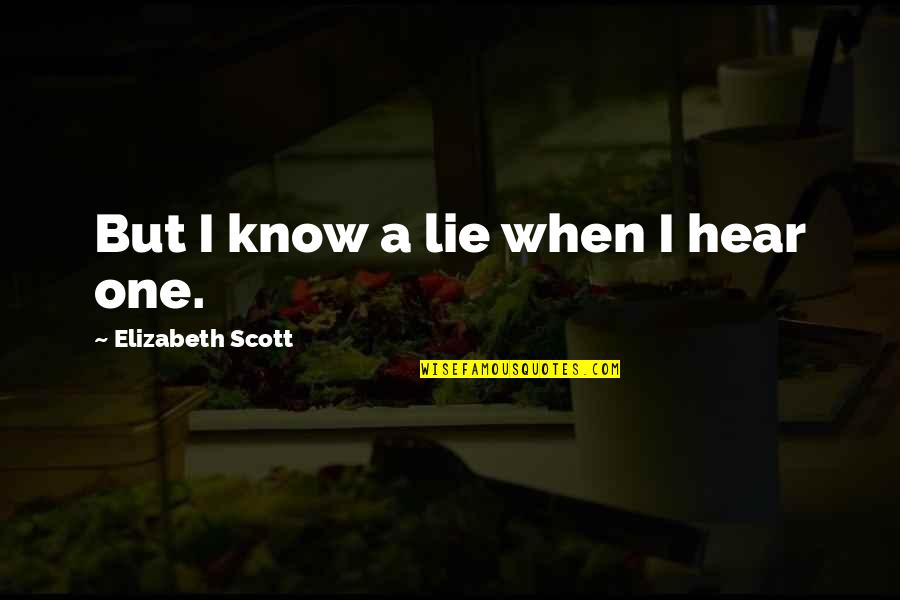 Stauffer Glove Quotes By Elizabeth Scott: But I know a lie when I hear