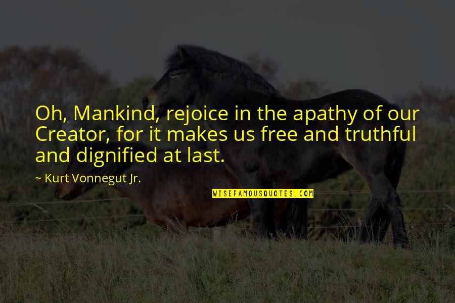 Stauffers Cookies Quotes By Kurt Vonnegut Jr.: Oh, Mankind, rejoice in the apathy of our Stauffers Cookies Quotes By Kurt Vonnegut Jr.: Oh, Mankind, rejoice in the apathy of our