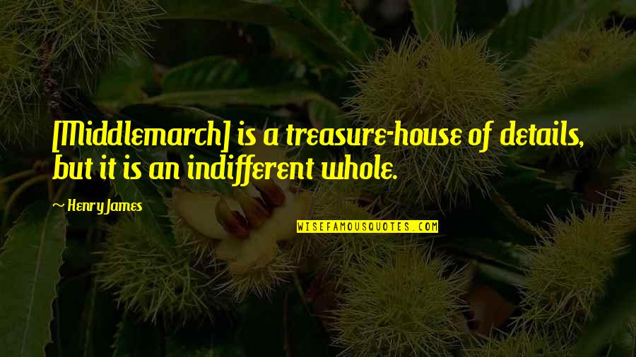 Staughton Lynd Quotes By Henry James: [Middlemarch] is a treasure-house of details, but it